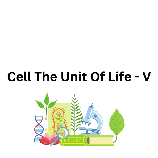 Cell The Unit Of Life - V